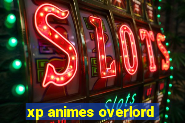 xp animes overlord